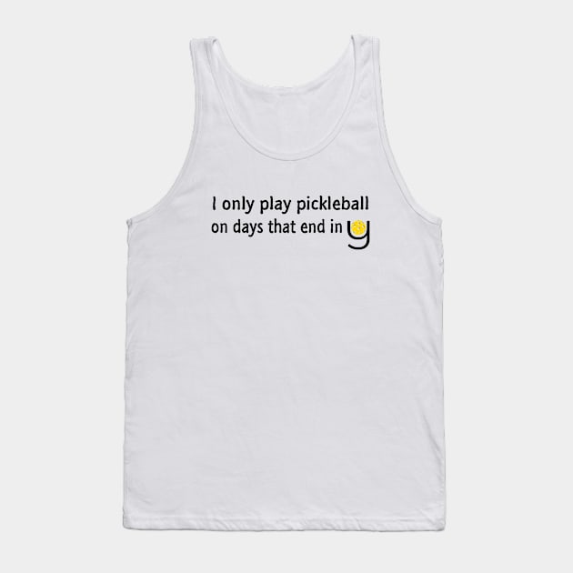 I Only Play Pickleball On Days That End in Y Tank Top by numpdog